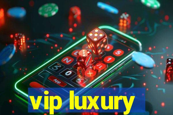 vip luxury